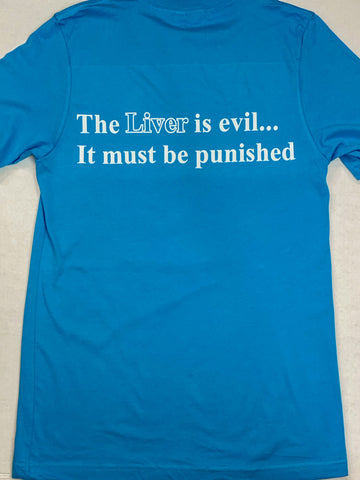 T-Shirt, "THE LIVER IS EVIL, IT MUST BE PUNISHED"